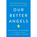 Our Better Angels: Seven Simple Virtues That Will Change Your Life and the World