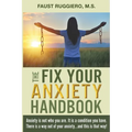 The Fix Your Anxiety Handbook: Anxiety is not who you are. It is a condition you have. There is a way out of your anxiety...and this is that way!