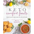 Keto Comfort Foods: Family Favorite Recipes Made Low-Carb and Healthy