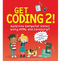 Get Coding 2! Build Five Computer Games Using HTML and JavaScript