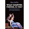 What Country, Friends, Is This?: Directing Shakespeare for Young People