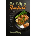 The Bites of Thailand: The Best Thai Snacks, Appetizers, Starters, Sauces, Dips, and Much More!
