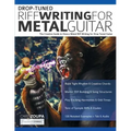 Drop-Tuned Riff Writing for Metal Guitar: The Creative Guide to Heavy Metal Riff Writing for Drop Tuned Guitar