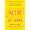 Alive at Work: The Neuroscience of Helping Your People Love What They Do