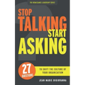 Stop Talking Start Asking: 27 Questions to Shift the Culture of Your Organization