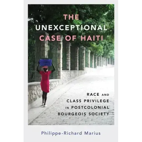 The Unexceptional Case of Haiti: Race and Class Privilege in Postcolonial Bourgeois Society