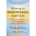 Becoming an Empowered Empath: How to Clear Energy, Set Boundaries & Embody Your Intuition