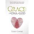 Grace: The DNA of God: What the Bible Says About Grace and Its Life-Transforming Power