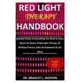 Red Light Therapy Handbook: Detailed Guide on Everything You Need to Learn About the Basics of Red Light Therapy; Its Working Process; Gains & Dra