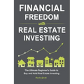 Financial Freedom with Real Estate Investing: The Ultimate Beginner's Guide to Buy and Hold Real Estate Investing