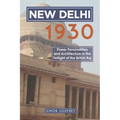 New Delhi 1930: Power, Personalities and Architecture in the Twilight of the British Raj