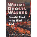 Where Ghosts Walked: Munich's Road to the Third Reich