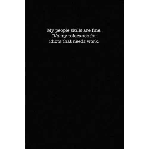 My People Skills Are Fine. It's My Tolerance for Idiots That Needs work.: Dot Grid Notebook for Coworkers