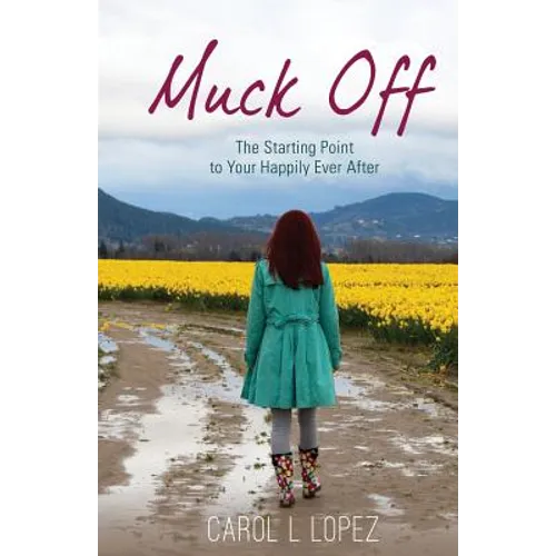 Muck Off: The Starting Point to Your Happily Ever After