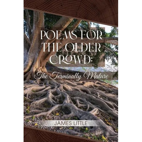 Poems for the Older Crowd: The Terminally Mature