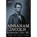 Abraham Lincoln: A History, Vol.III (in 10 Volumes)