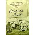 Dakota in Exile: The Untold Stories of Captives in the Aftermath of the U.S.-Dakota War