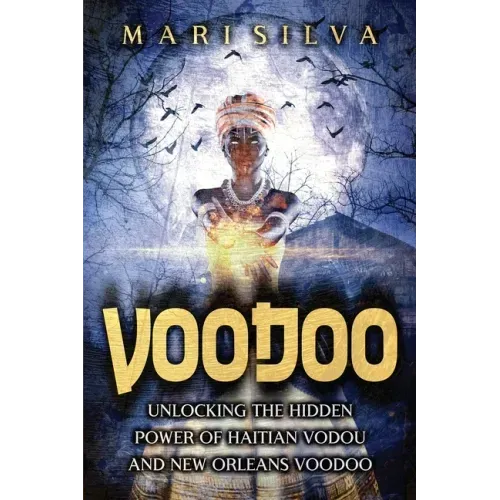 Voodoo: Unlocking the Hidden Power of Haitian Vodou and New Orleans Voodoo