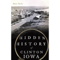 Hidden History of Clinton, Iowa