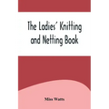 The Ladies' Knitting and Netting Book