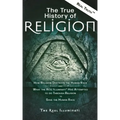 The True History of Religion: How Religion Destroys the Human Race and What the Real Illuminati(TM) Has Attempted to do Through Religion to Save the H