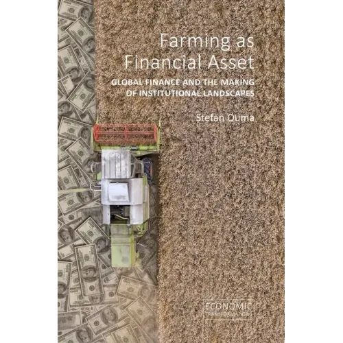 Farming as Financial Asset: Global Finance and the Making of Institutional Landscapes
