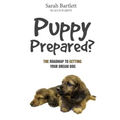 Puppy Prepared?: The Roadmap to Getting Your Dream Dog