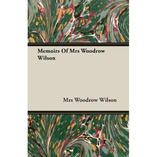 Memoirs Of Mrs Woodrow Wilson