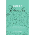 Queer Chivalry: Medievalism and the Myth of White Masculinity in Southern Literature