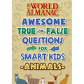 The World Almanac Awesome True-Or-False Questions for Smart Kids: Animals