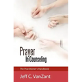 Prayer in Counseling: The Practitioner's Handbook