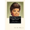 Ida B. Wells Versus Judge Lynch: The Anti-Lynching Trilogy