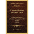 Il Teismo Filosofico Cristiano, Part 1: Le Contraddizioni E Le Infondate Dimostrazioni Del Teismo (1884)