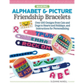 Making Alphabet & Picture Friendship Bracelets: Over 200 Designs from Cats and Dogs to Hearts and Holidays, and Instructions for Personalizing