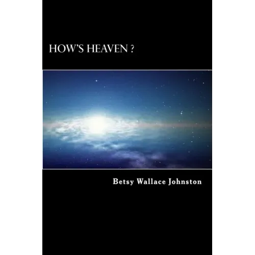How's HEAVEN ? (Black & White Edition): NDEs, Scriptures, and Edgar Cayce's Readings ANSWER!