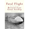 Fatal Flight: The True Story of Britain's Last Great Airship