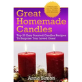 Great Homemade Candles: Top 25 Easy Scented Candles Recipes To Surprise Your Loved Ones!