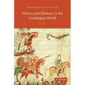 History and Memory in the Carolingian World