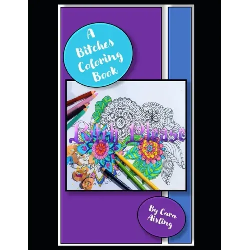 A Bitches Coloring Book: Coloring book for that Bitch in your life.
