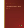 The Tragical History of Doctor Faustus: in large print