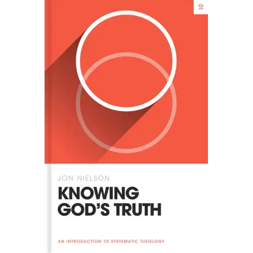 Knowing God's Truth: An Introduction to Systematic Theology