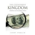 The Counterfeit Kingdom: A prophecy to the modern church