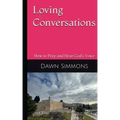 Loving Conversations: How to Pray and hear God's Voice