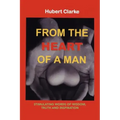 From the Heart of A Man: Stimulating Words of Wisdom, Truth and Inspiration