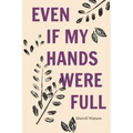 Even If My Hands Were Full