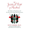 The Spiritual Gift of Madness: The Failure of Psychiatry and the Rise of the Mad Pride Movement