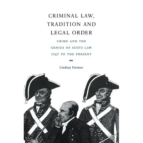 Criminal Law, Tradition and Legal Order: Crime and the Genius of Scots Law, 1747 to the Present