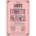 The Ladies' Book of Etiquette and Manual of Politeness