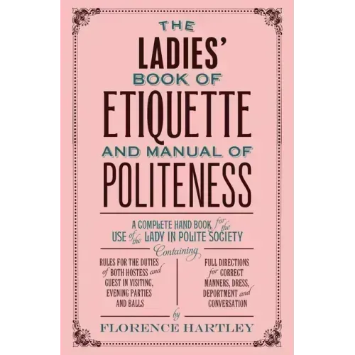 The Ladies' Book of Etiquette and Manual of Politeness