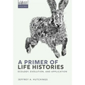 A Primer of Life Histories: Ecology, Evolution, and Application